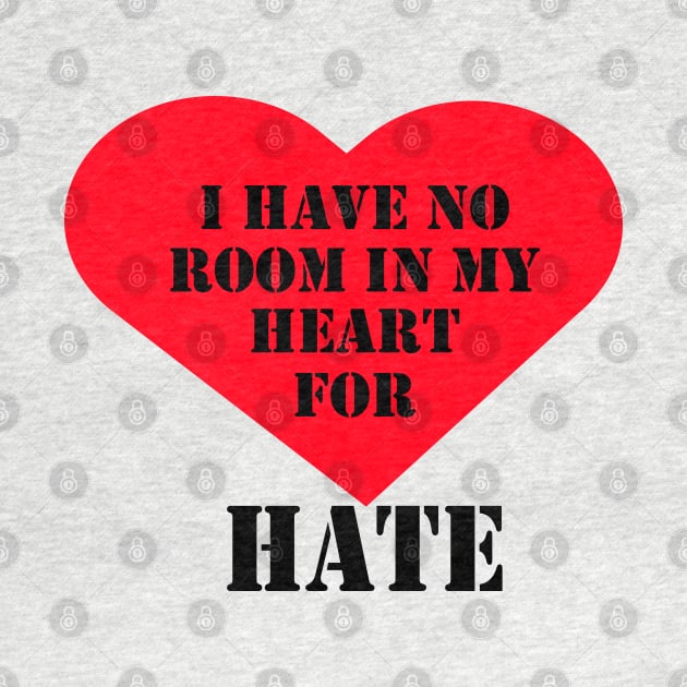 I have no room in my heart for hate by Woodys Designs